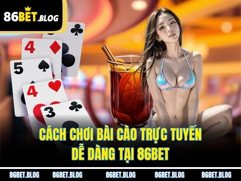 Cách chơi bài cào trực tuyến dễ dàng tại 86BET