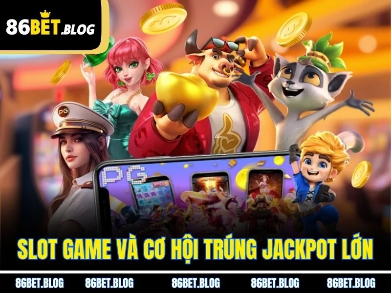 Slot game và cơ hội trúng jackpot lớn